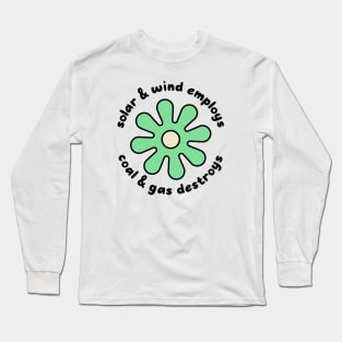 Solar and Wind Employs, Coal and Gas Destroys - Climate Change Long Sleeve T-Shirt